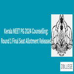 Kerala NEET PG 2024 Counselling Round 1 Final Seat Allotment Released
